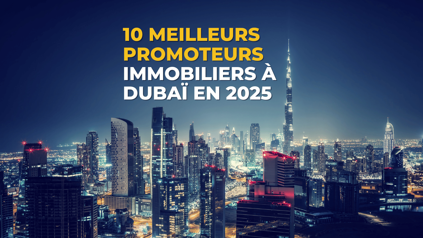 10 Meilleurs Promoteurs Immobiliers à Dubaï en 2025