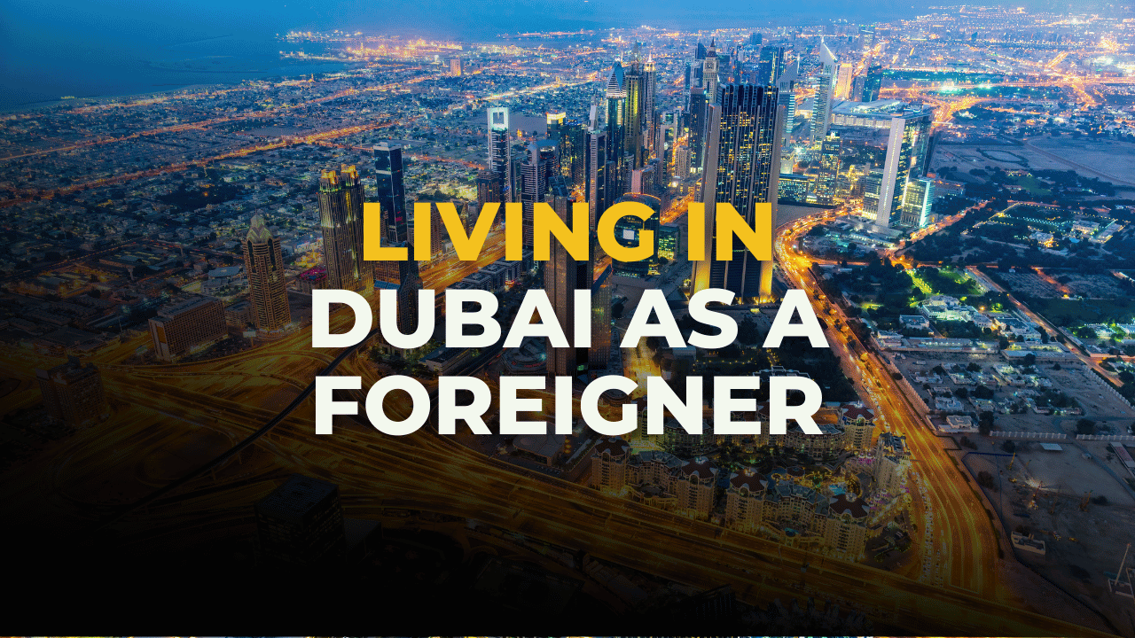 Living in Dubai as a Foreigner