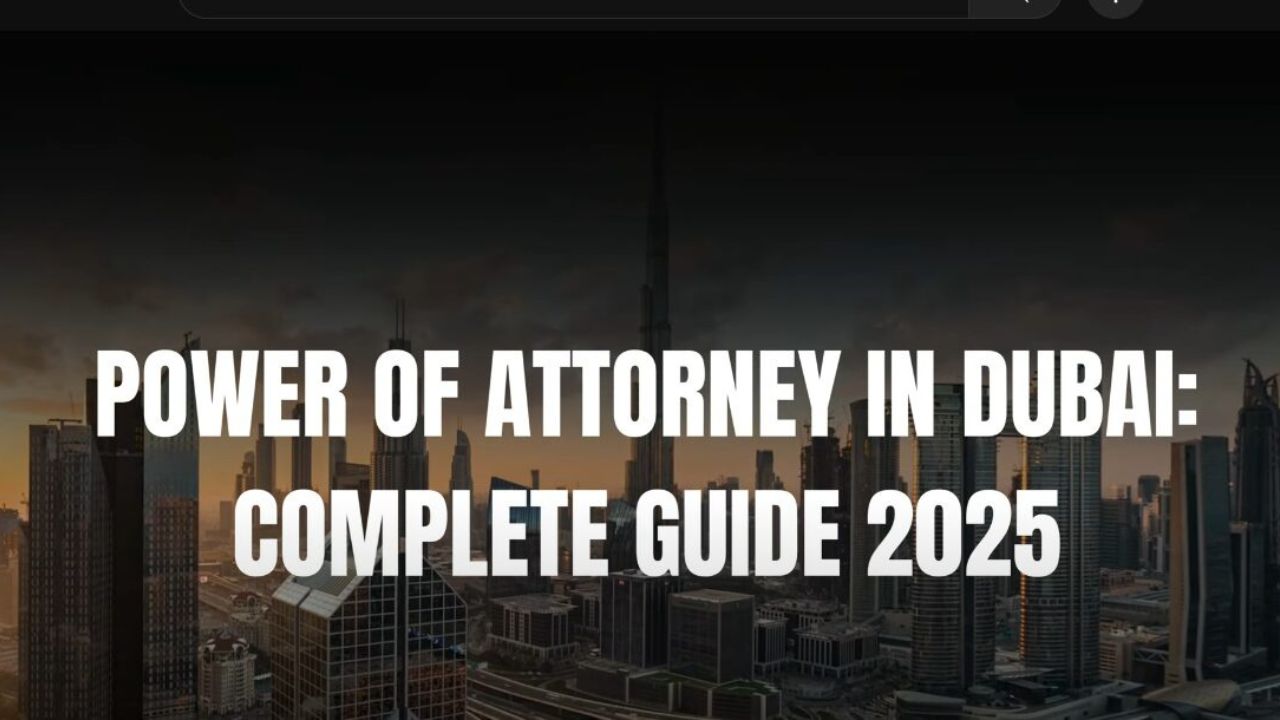 Power of Attorney in Dubai: A Comprehensive Guide
